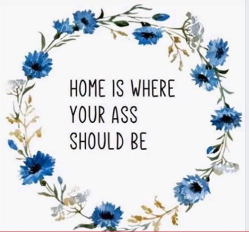 home is where your ass